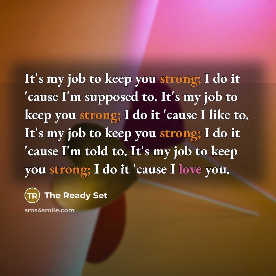 “It's my job to keep you strong; I do it…” quote by The Ready Set