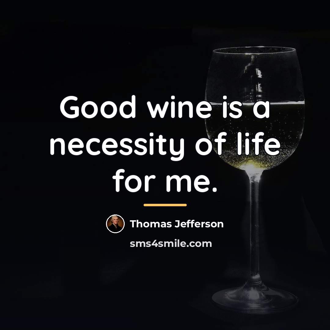 “Good wine is a necessity of life for me.…” quote by Thomas Jefferson