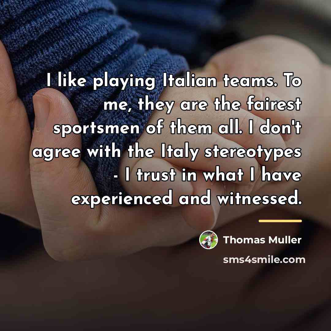 “I like playing Italian teams. To me, they are the…” quote by Thomas Muller