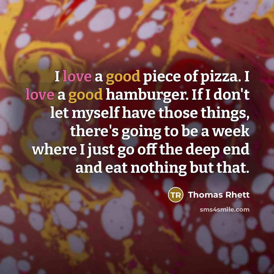 “I love a good piece of pizza. I love a…” quote by Thomas Rhett
