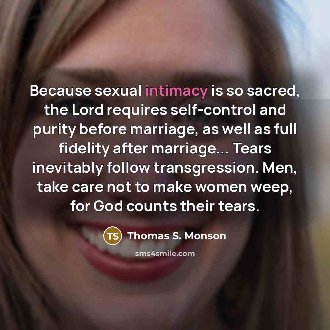 “Because sexual intimacy is so sacred, the Lord requires self-control…” quote by Thomas S. Monson