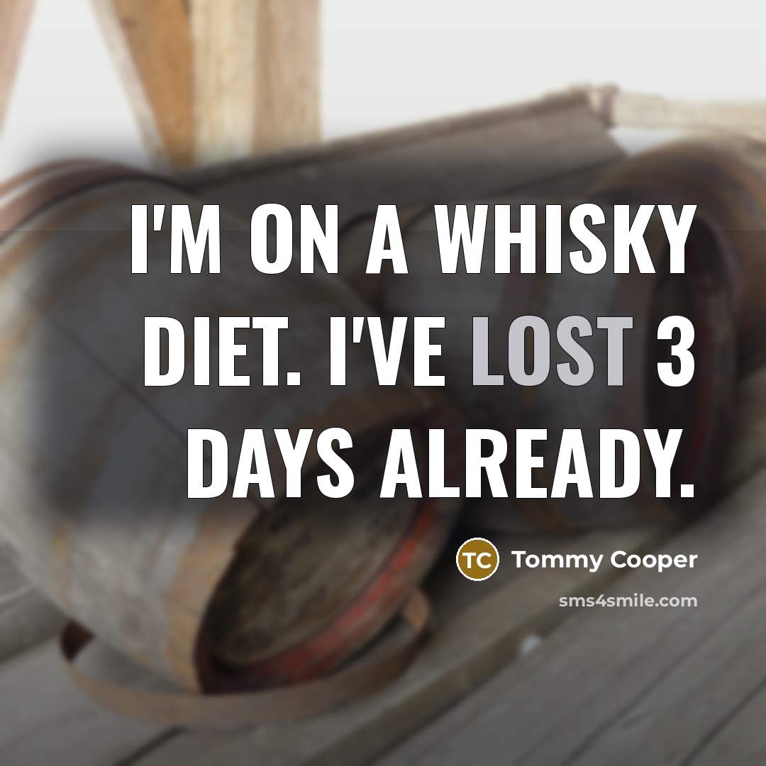 “I'm on a whisky diet. I've lost 3 days already.…” quote by Tommy Cooper