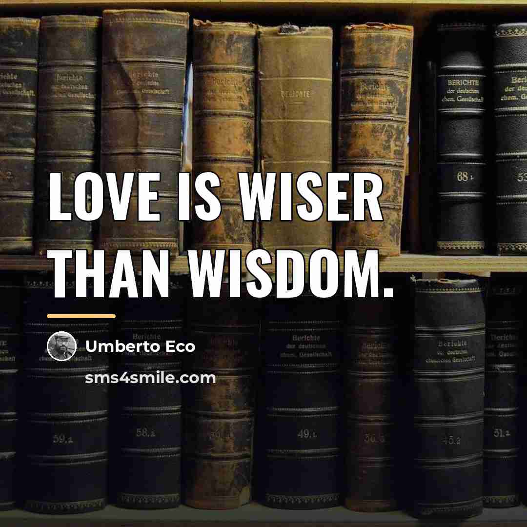 “Love is wiser than wisdom.…” quote by Umberto Eco
