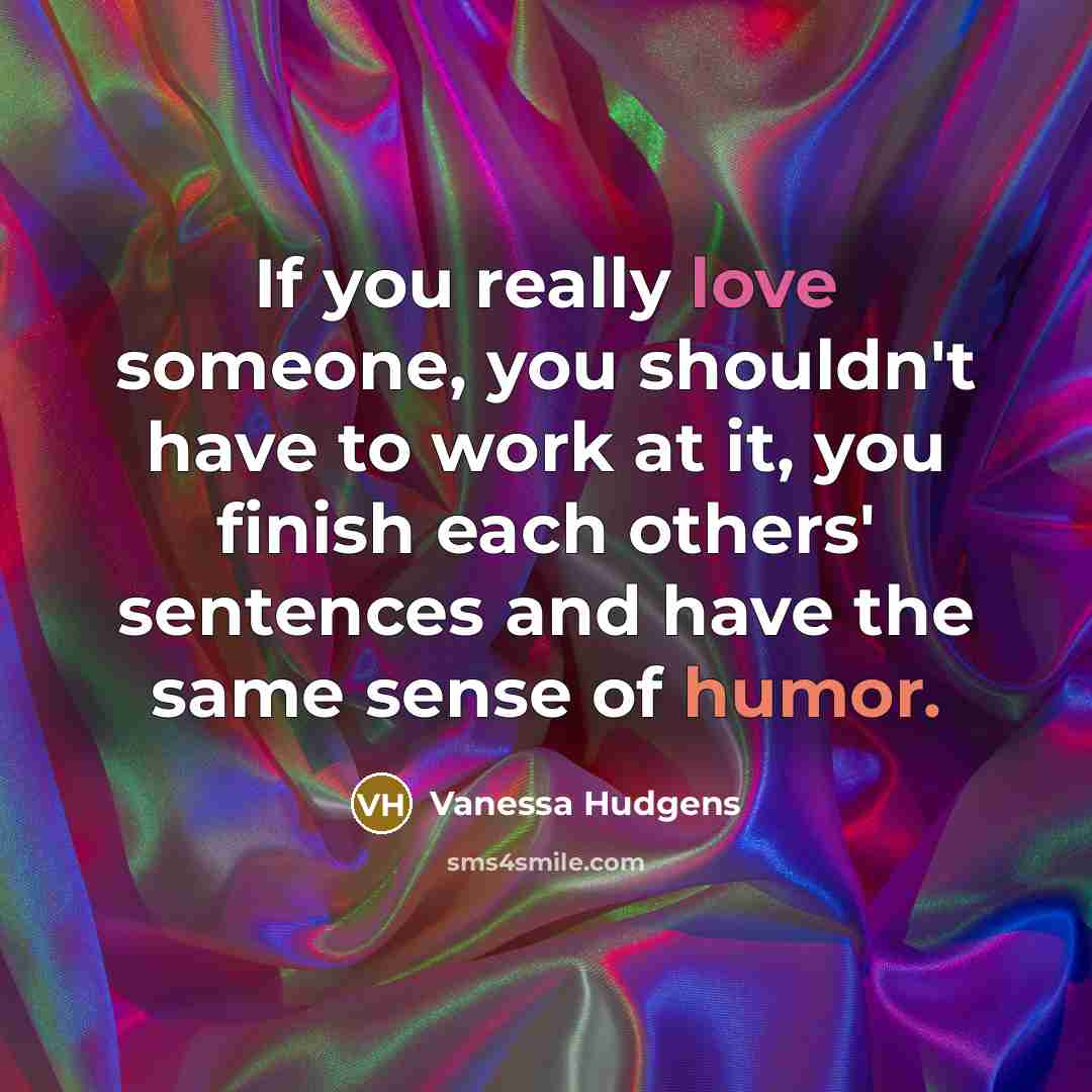 “If you really love someone, you shouldn't have to work…” quote by Vanessa Hudgens