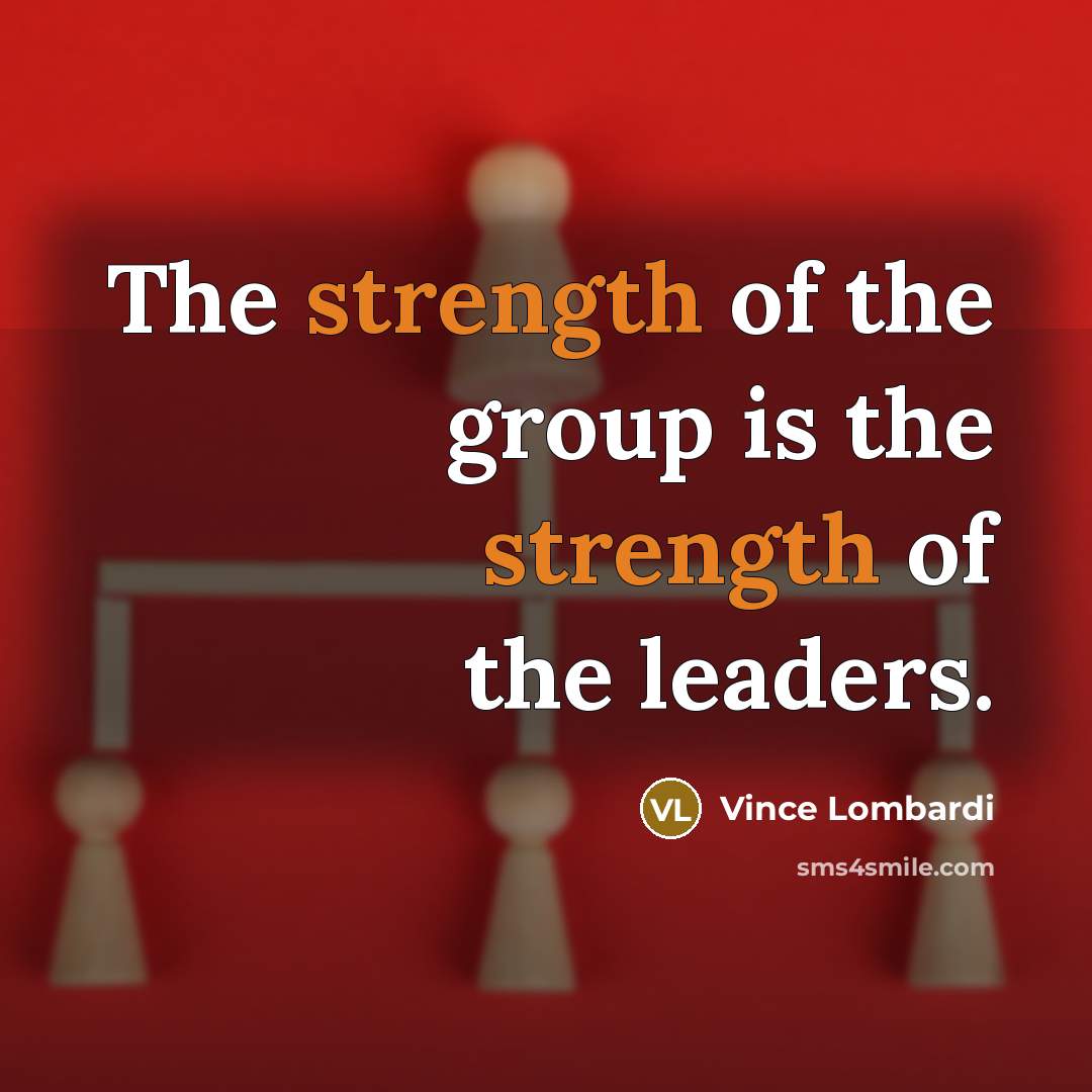 “The strength of the group is the strength of the…” quote by Vince Lombardi