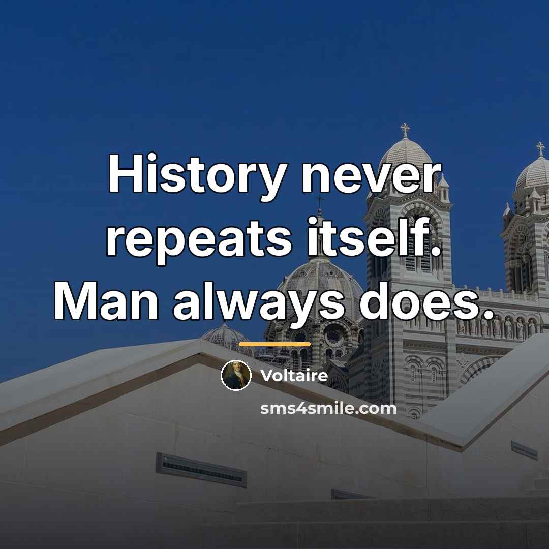 “History never repeats itself. Man always does.…” quote by Voltaire