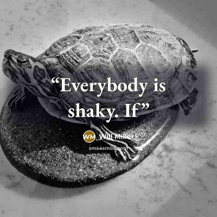 “Everybody is shaky. If” quote by Will Miller
