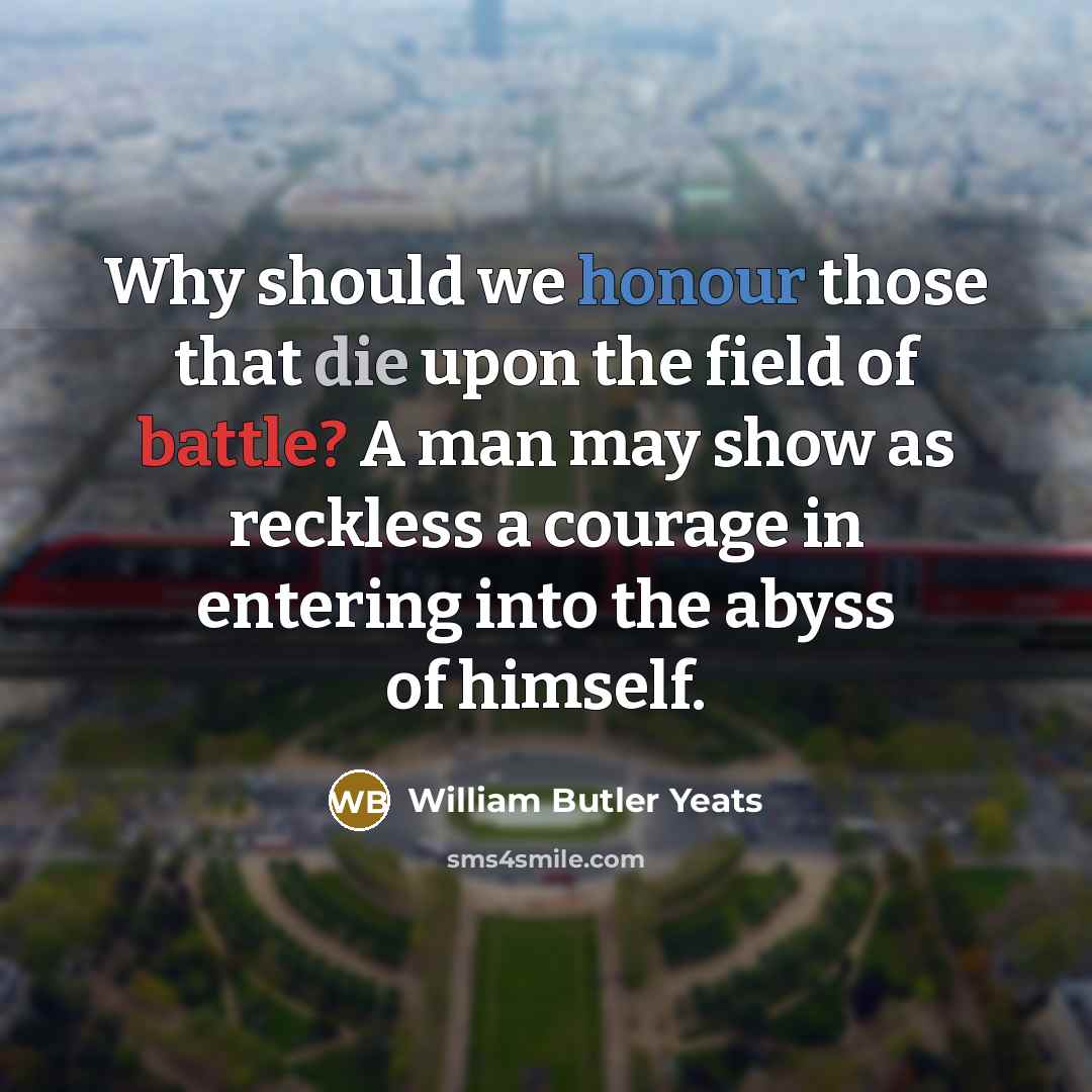 “Why should we honour those that die upon the field…” quote by William Butler Yeats