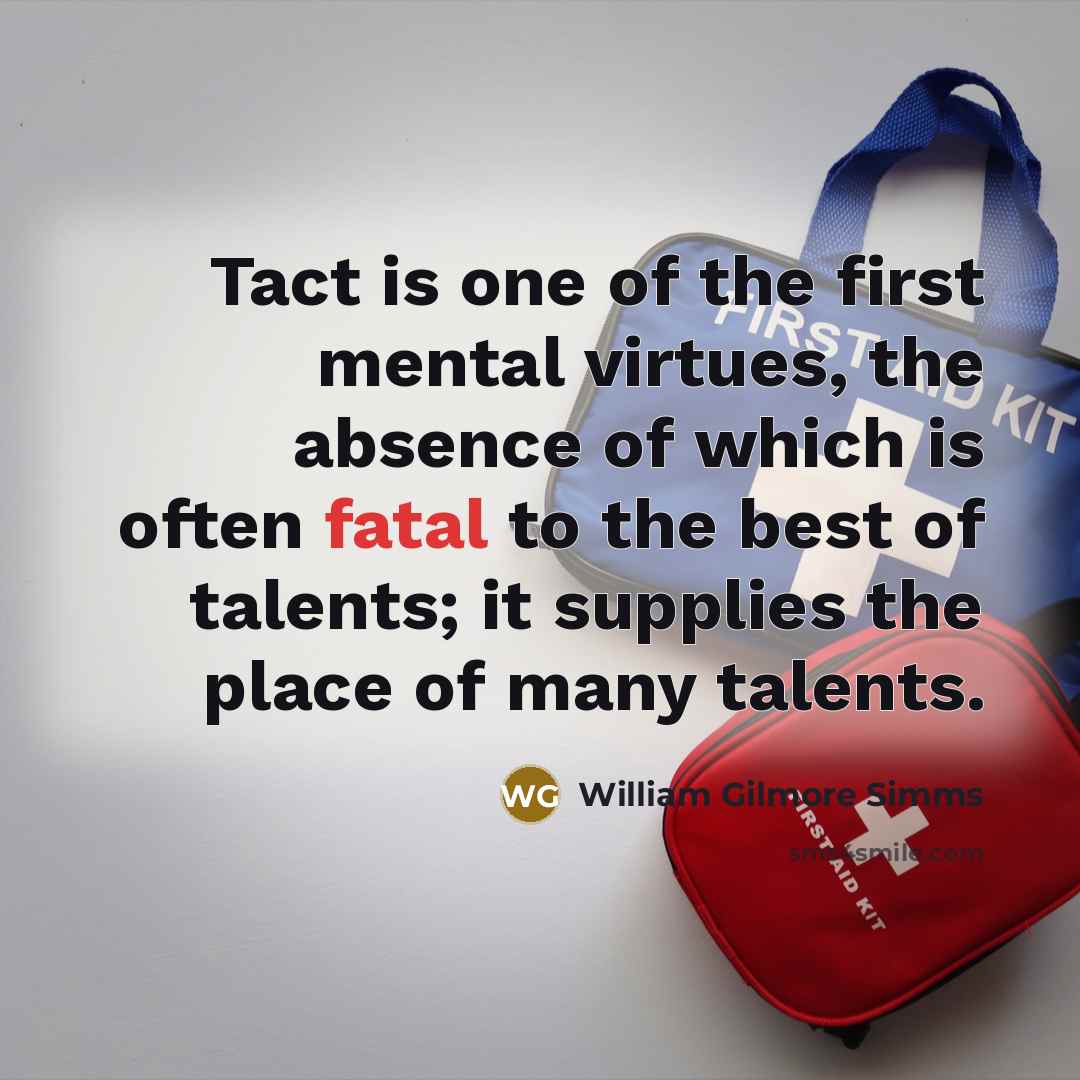 “Tact is one of the first mental virtues, the absence…” quote by William Gilmore Simms