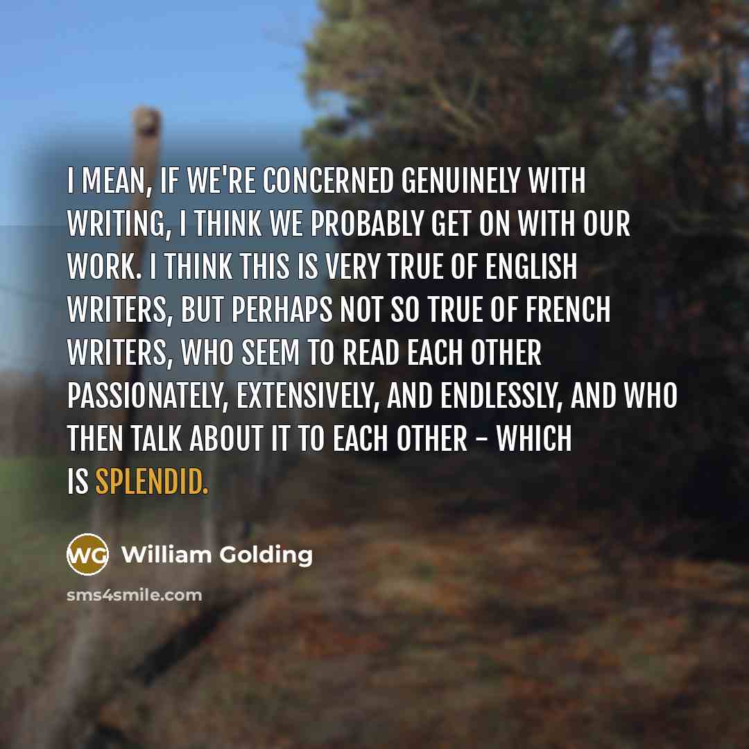 “I mean, if we're concerned genuinely with writing, I think…” quote by William Golding