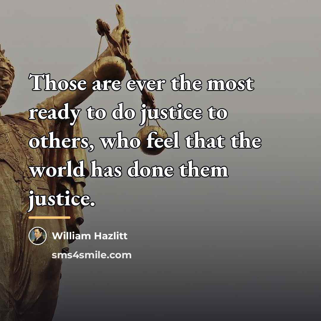 “Those are ever the most ready to do justice to…” quote by William Hazlitt