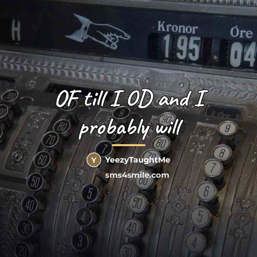 “OF till I OD and I probably will…” quote by YeezyTaughtMe