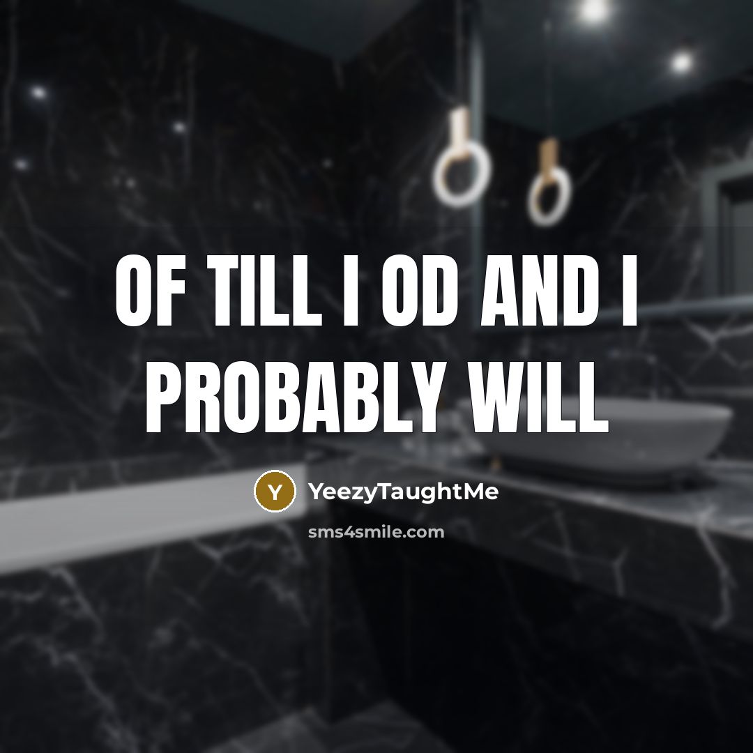 “OF till I OD and I probably will” quote by YeezyTaughtMe