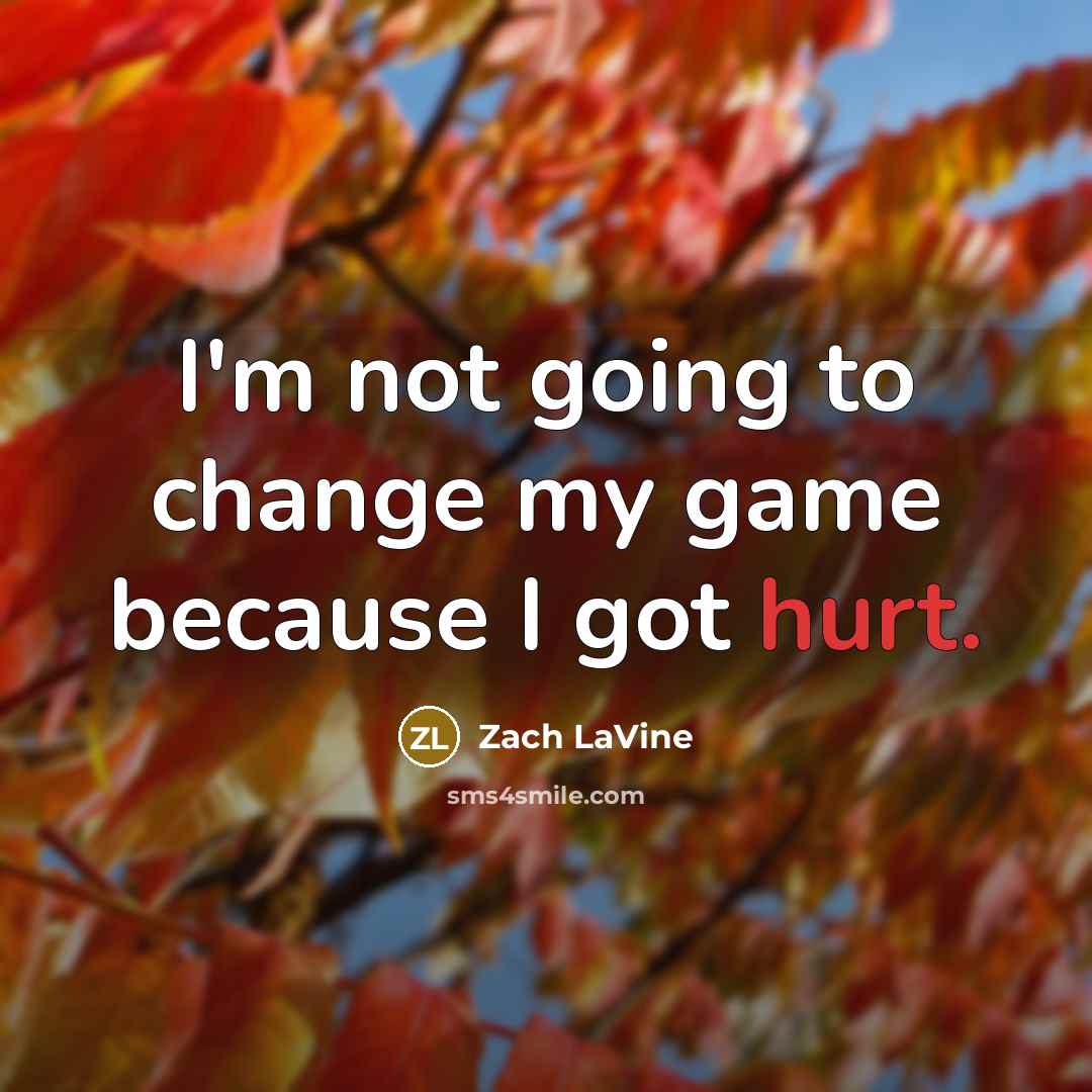 “I'm not going to change my game because I got…” quote by Zach LaVine