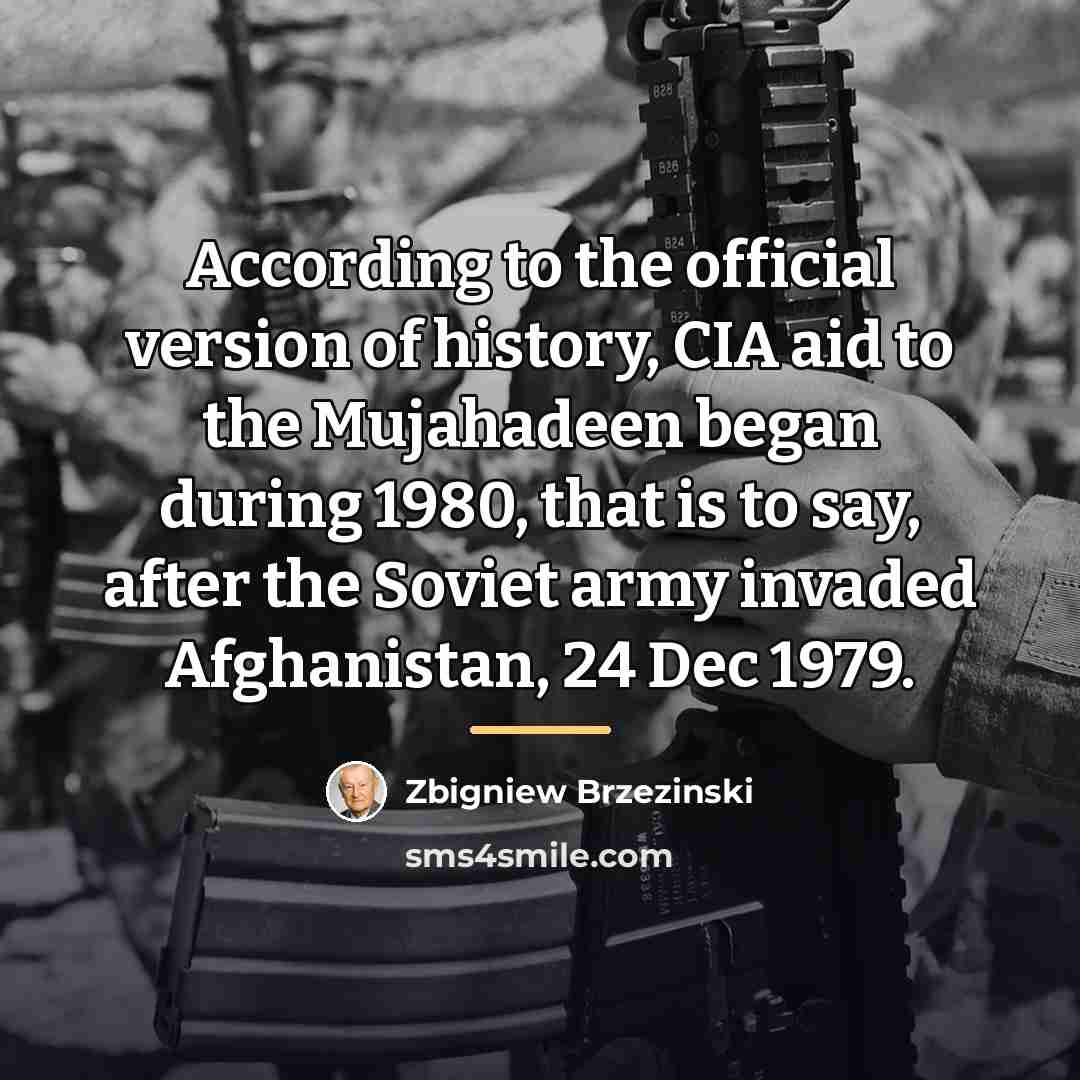 “According to the official version of history, CIA aid to…” quote by Zbigniew Brzezinski