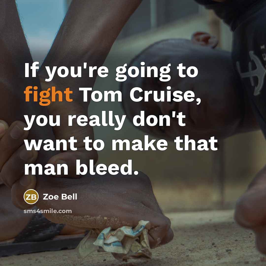 “If you're going to fight Tom Cruise, you really don't…” quote by Zoe Bell