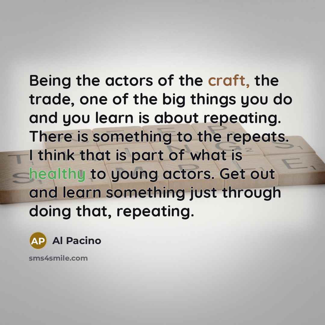 “Being the actors of the craft, the trade, one of…” quote by Al Pacino
