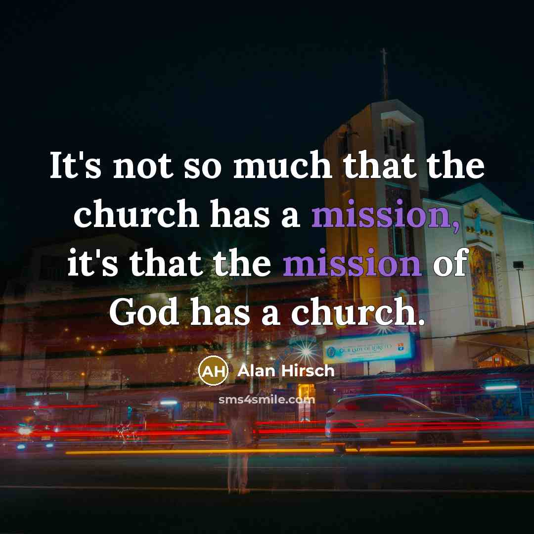 “It's not so much that the church has a mission,…” quote by Alan Hirsch