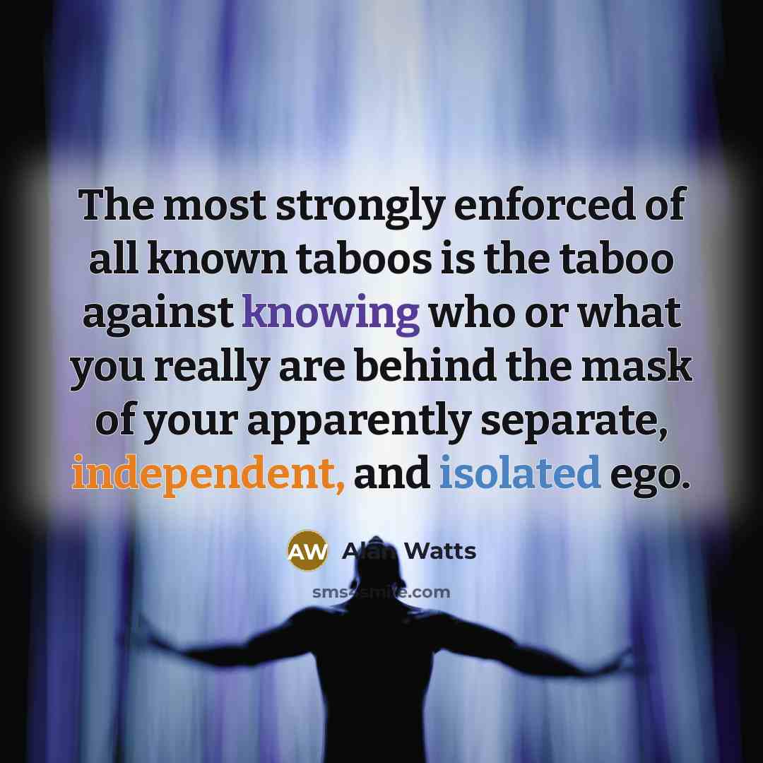 “The most strongly enforced of all known taboos is the…” quote by Alan Watts