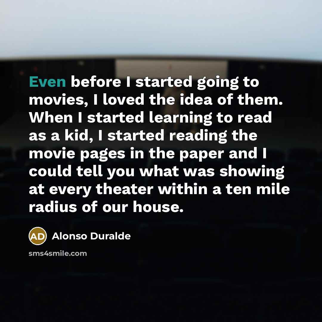 “Even before I started going to movies, I loved the…” quote by Alonso Duralde