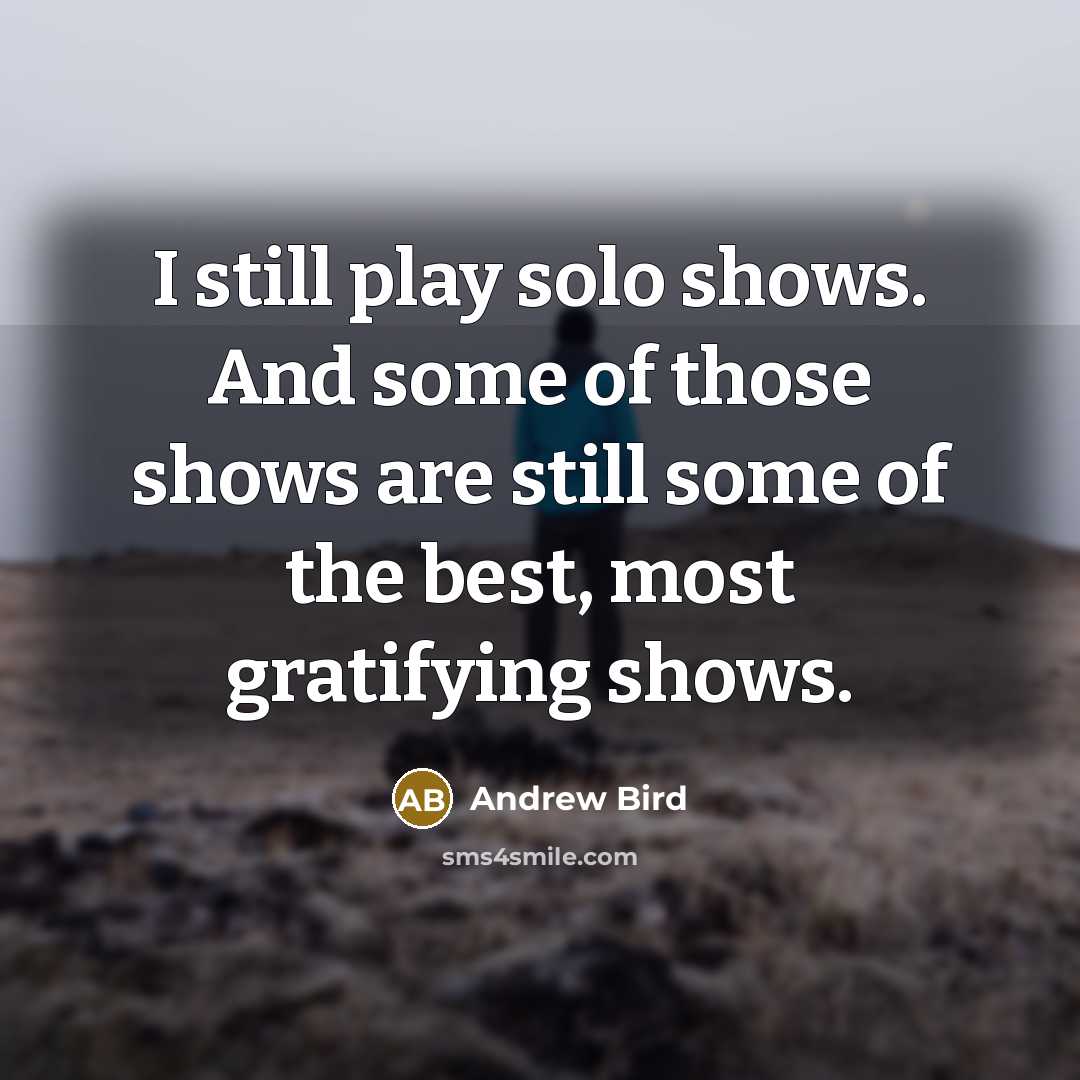 “I still play solo shows. And some of those shows…” quote by Andrew Bird