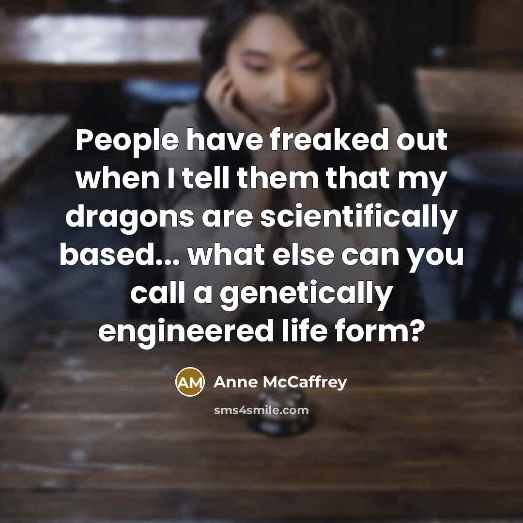 “People have freaked out when I tell them that my…” quote by Anne McCaffrey