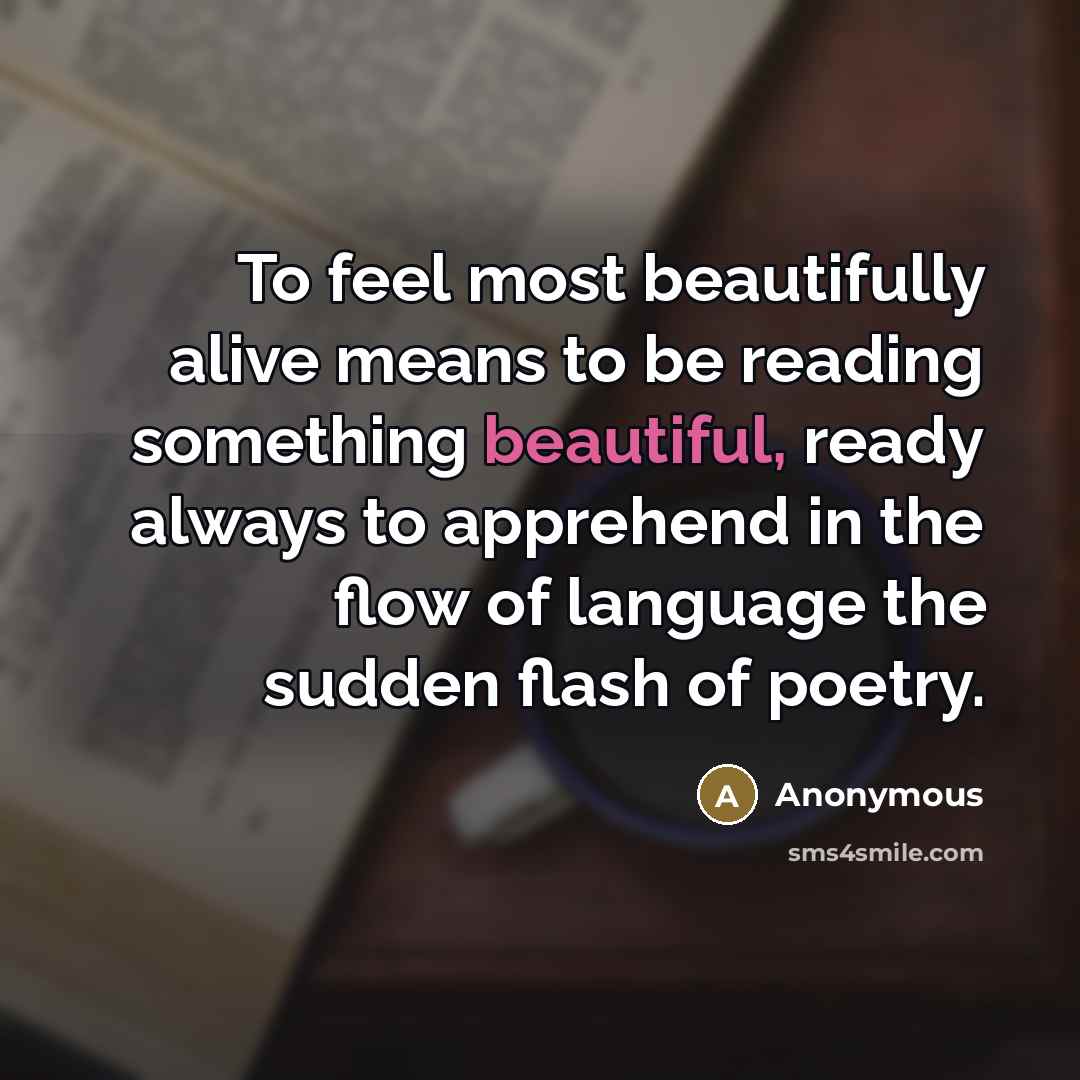 “To feel most beautifully alive means to be reading something…” quote by Anonymous