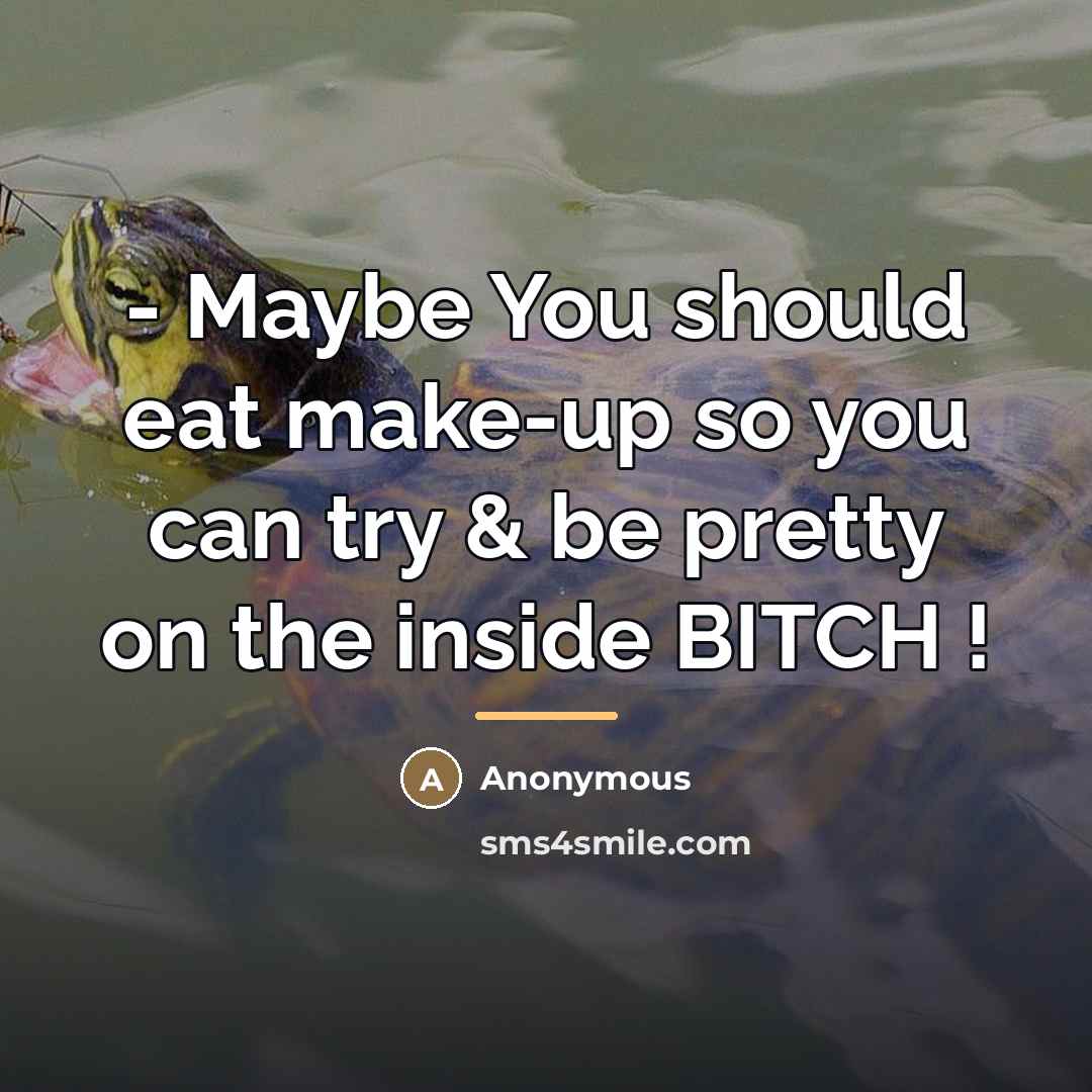 “- Maybe You should eat make-up so you can try…” quote by Anonymous