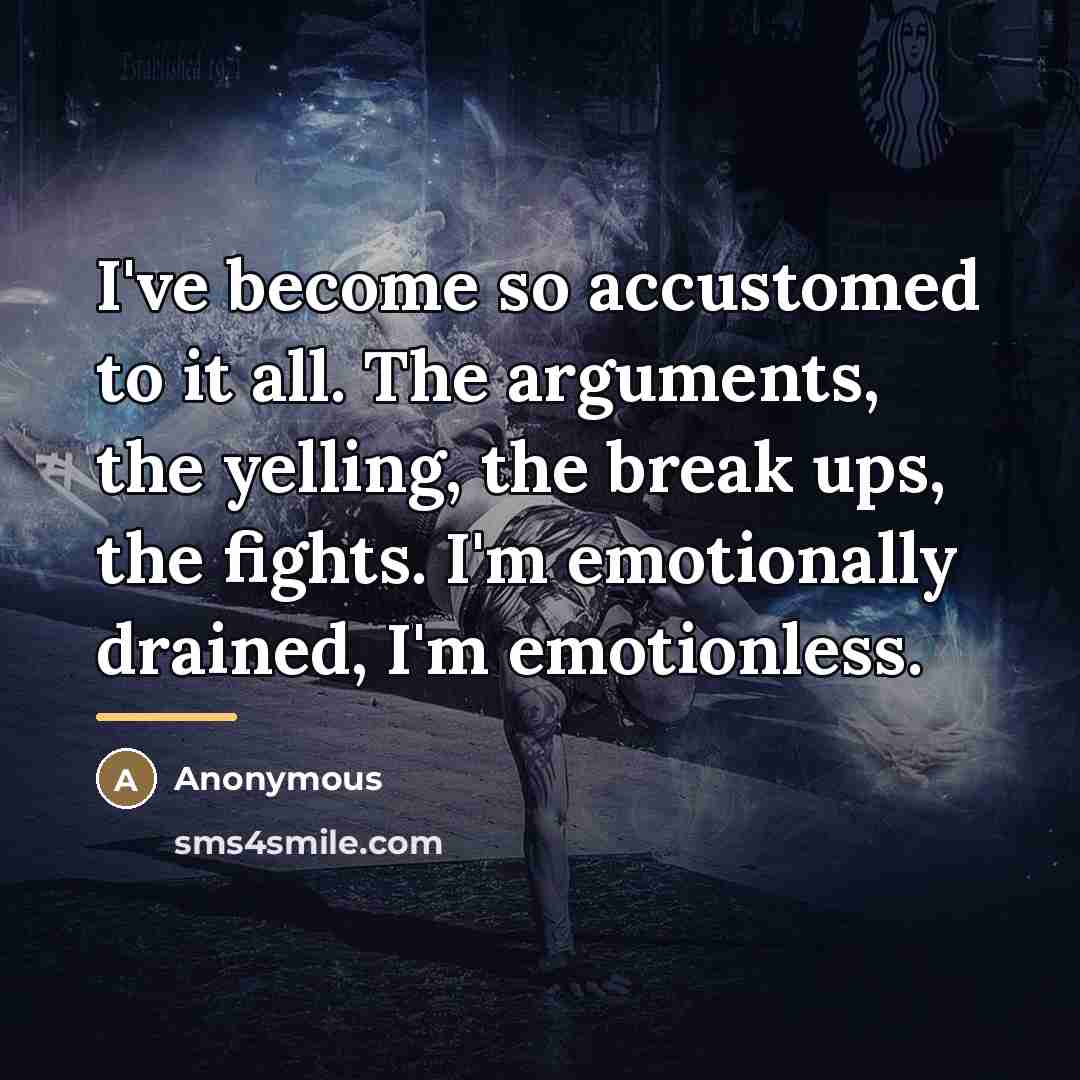 “I've become so accustomed to it all. The arguments, the…” quote by Anonymous