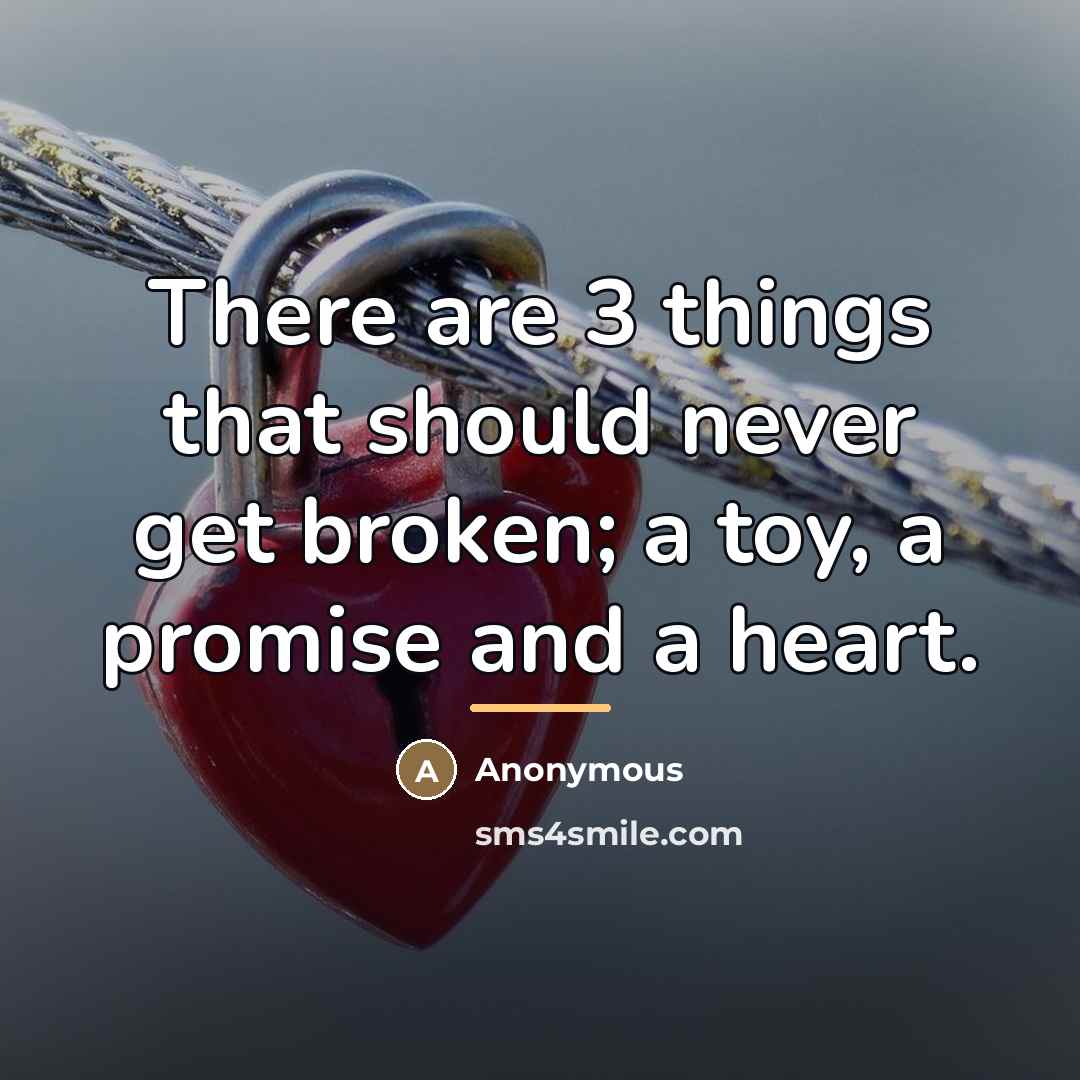 “There are 3 things that should never get broken; a…” quote by Anonymous