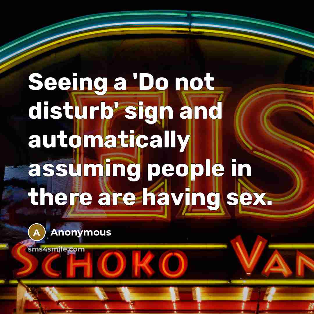 “Seeing a 'Do not disturb' sign and automatically assuming people…” quote by Anonymous