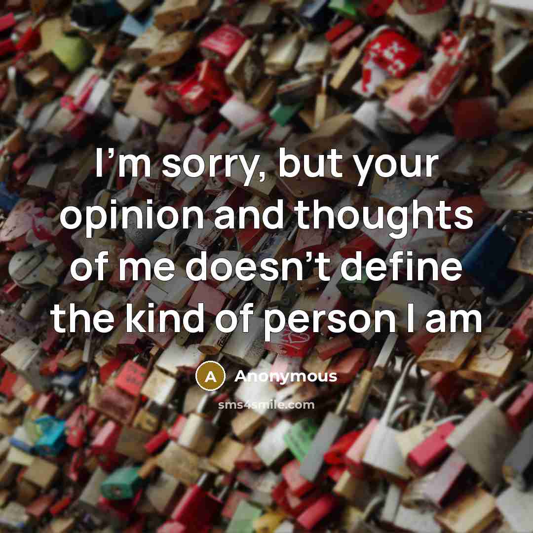 “I'm sorry, but your opinion and thoughts of me doesn't…” quote by Anonymous