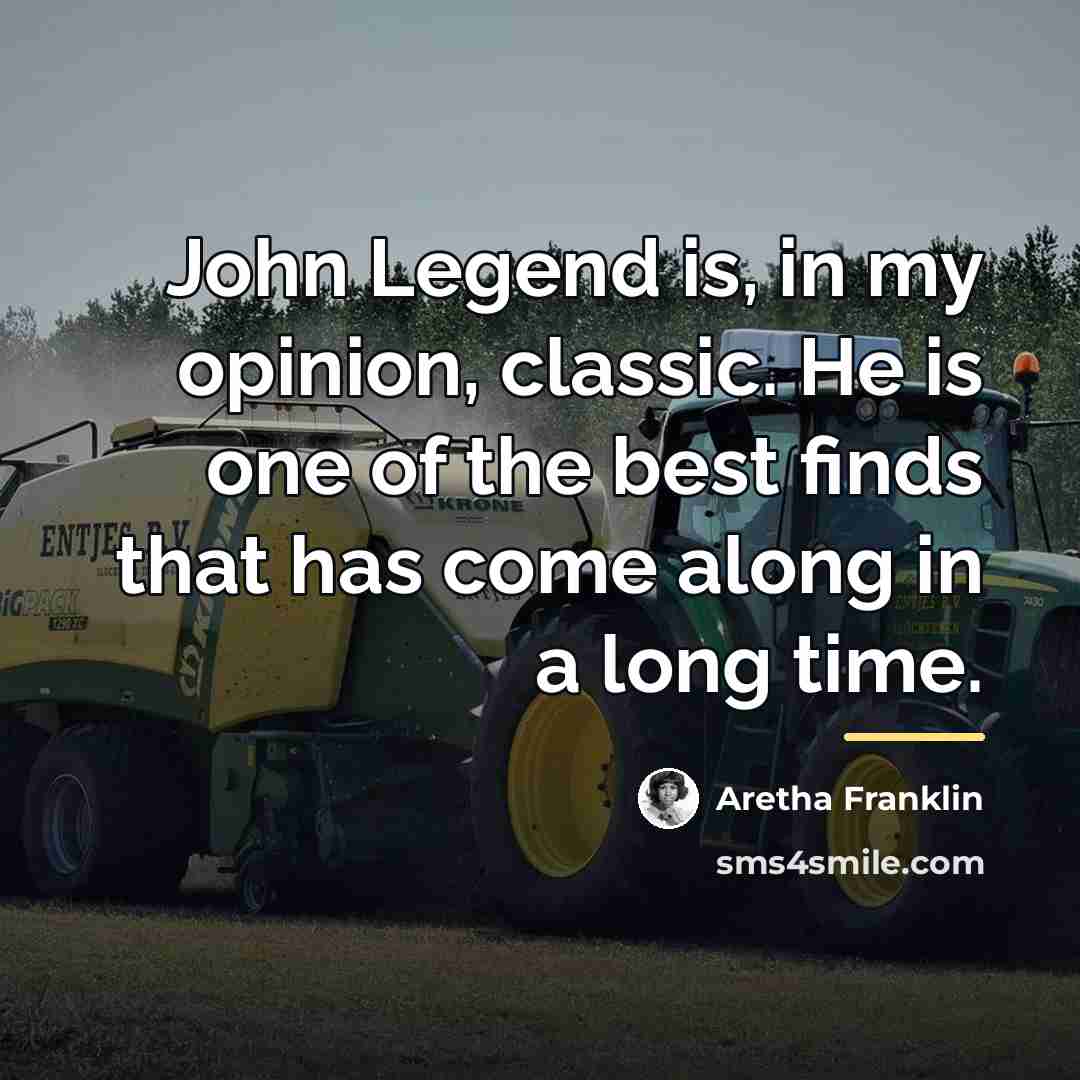 “John Legend is, in my opinion, classic. He is one…” quote by Aretha Franklin
