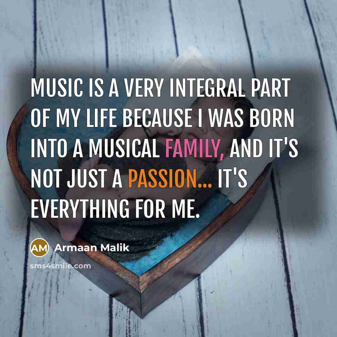 “Music is a very integral part of my life because…” quote by Armaan Malik