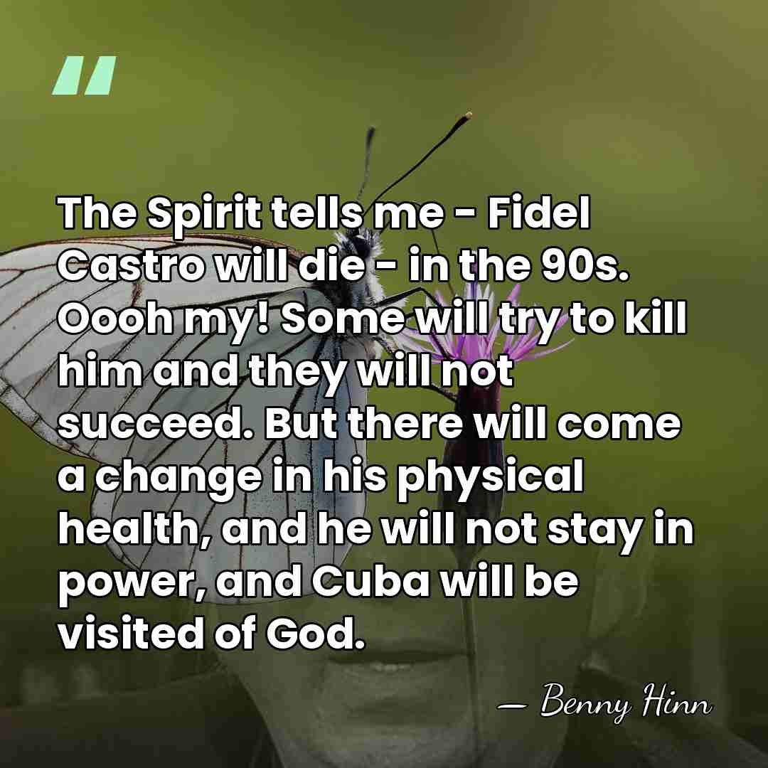 The Spirit tells me - Fidel Castro will die - in the&hellip; - Benny Hinn