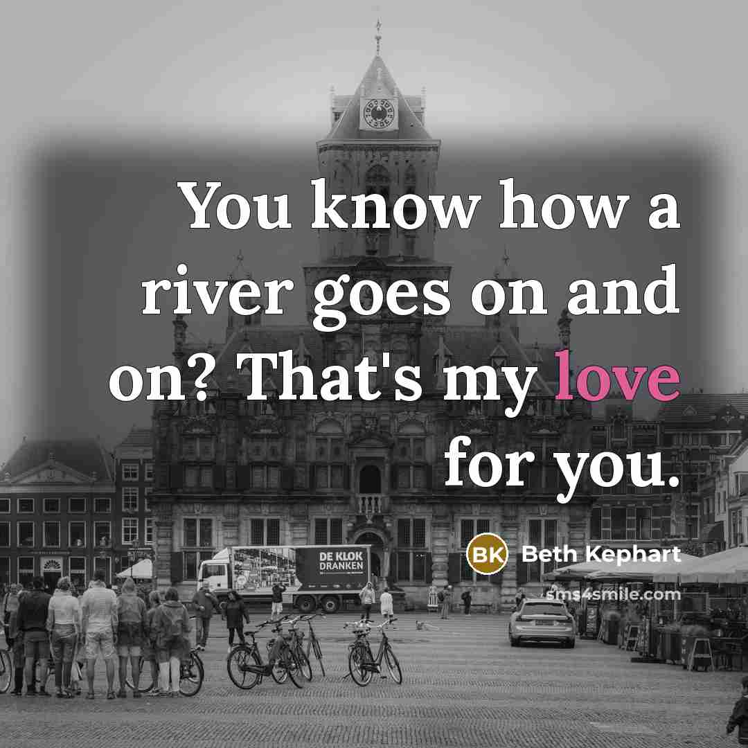 “You know how a river goes on and on? That's…” quote by Beth Kephart
