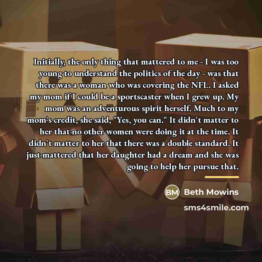 “Initially, the only thing that mattered to me - I…” quote by Beth Mowins