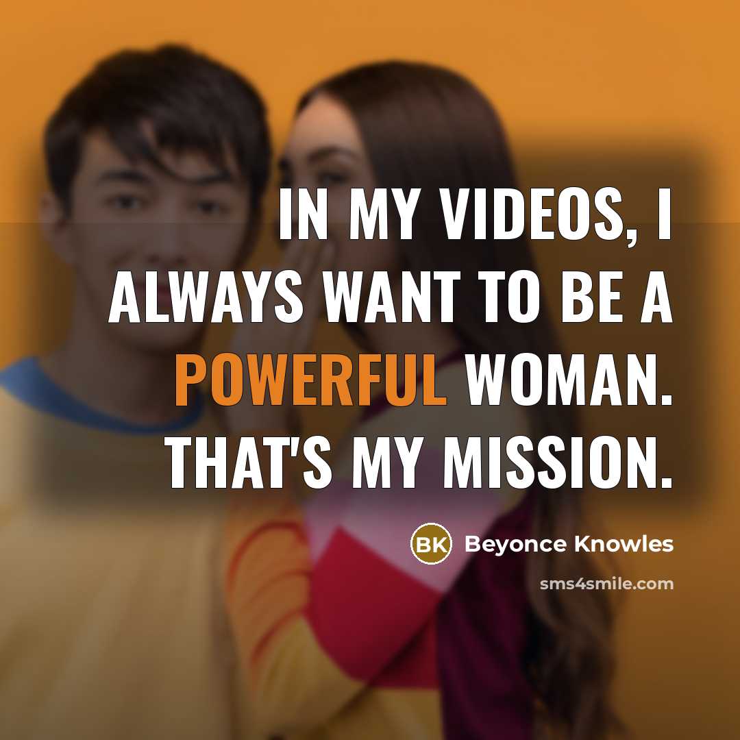 “In my videos, I always want to be a powerful…” quote by Beyonce Knowles