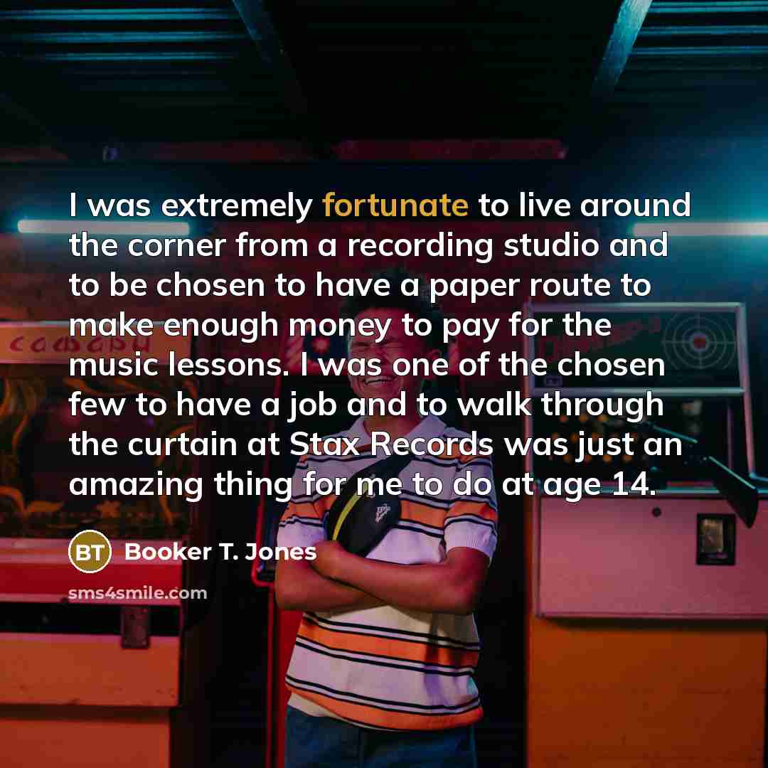 “I was extremely fortunate to live around the corner from…” quote by Booker T. Jones