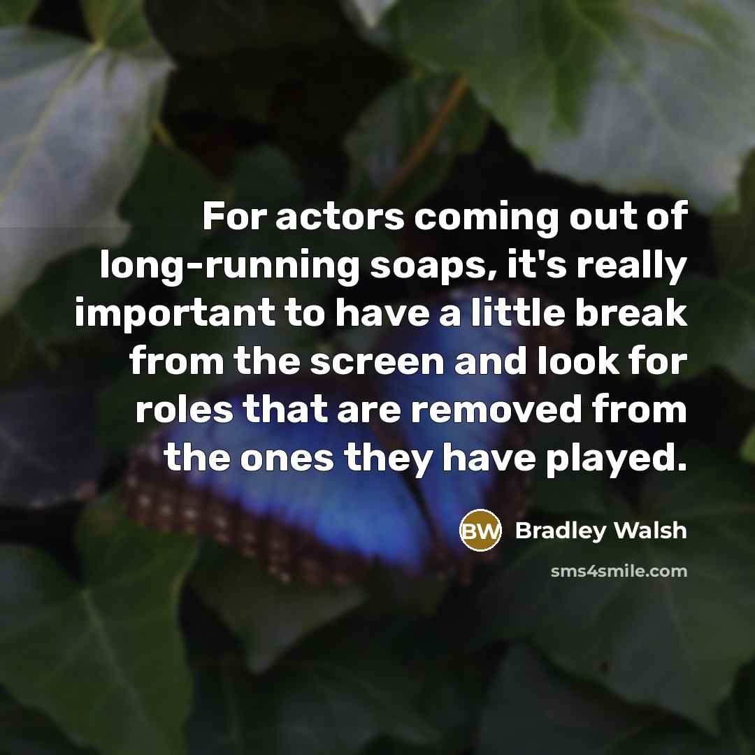 “For actors coming out of long-running soaps, it's really important…” quote by Bradley Walsh