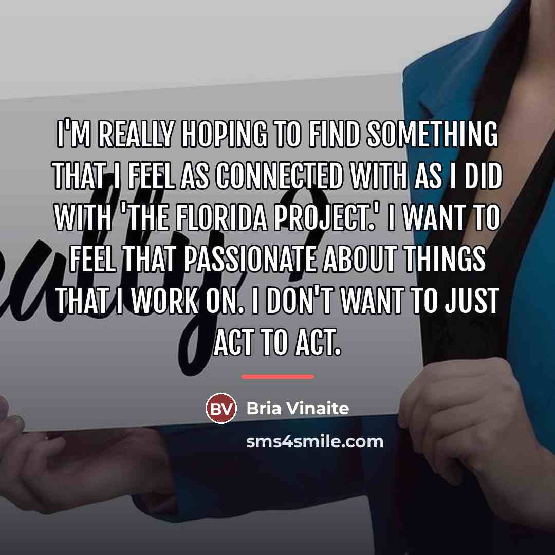 “I'm really hoping to find something that I feel as…” quote by Bria Vinaite