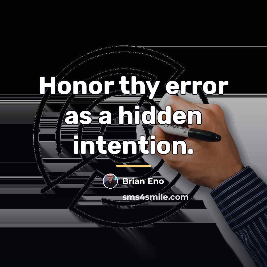 “Honor thy error as a hidden intention.…” quote by Brian Eno