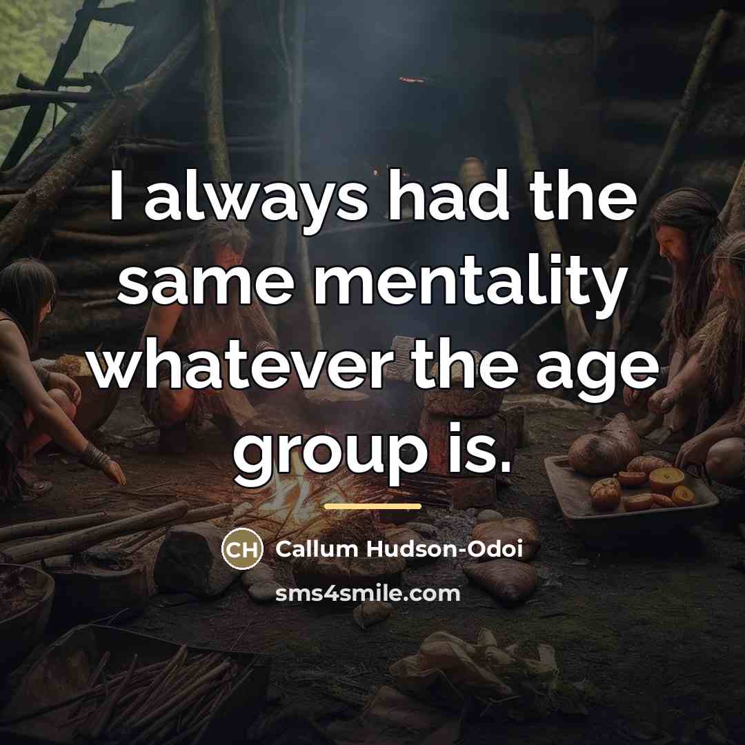 “I always had the same mentality whatever the age group…” quote by Callum Hudson-Odoi