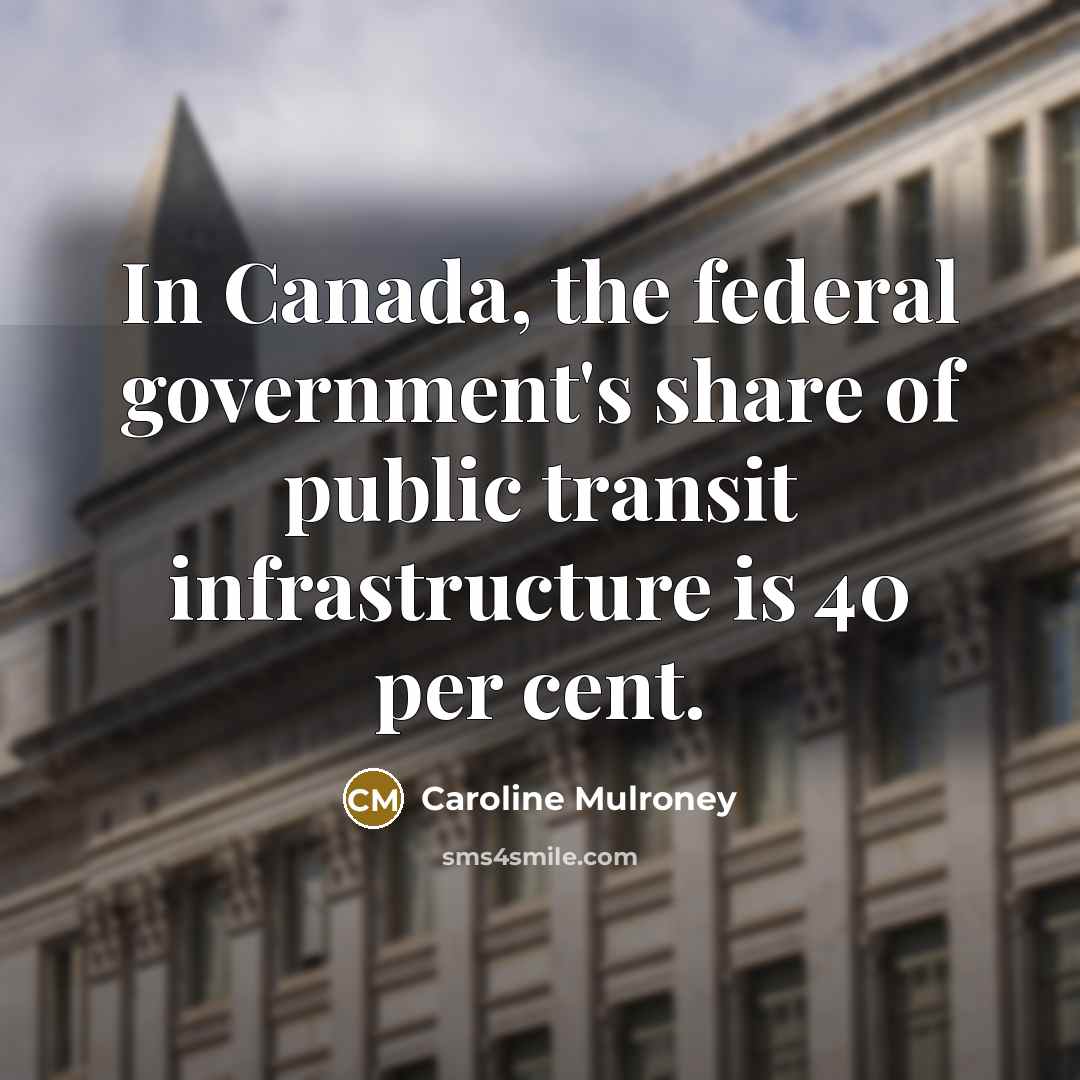 “In Canada, the federal government's share of public transit infrastructure…” quote by Caroline Mulroney