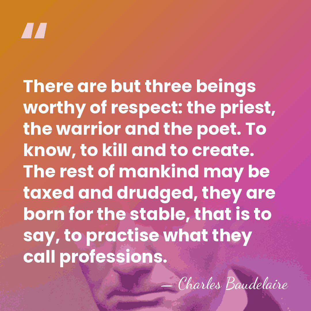 There are but three beings worthy of respect: the priest, the warrior&hellip; - Charles Baudelaire