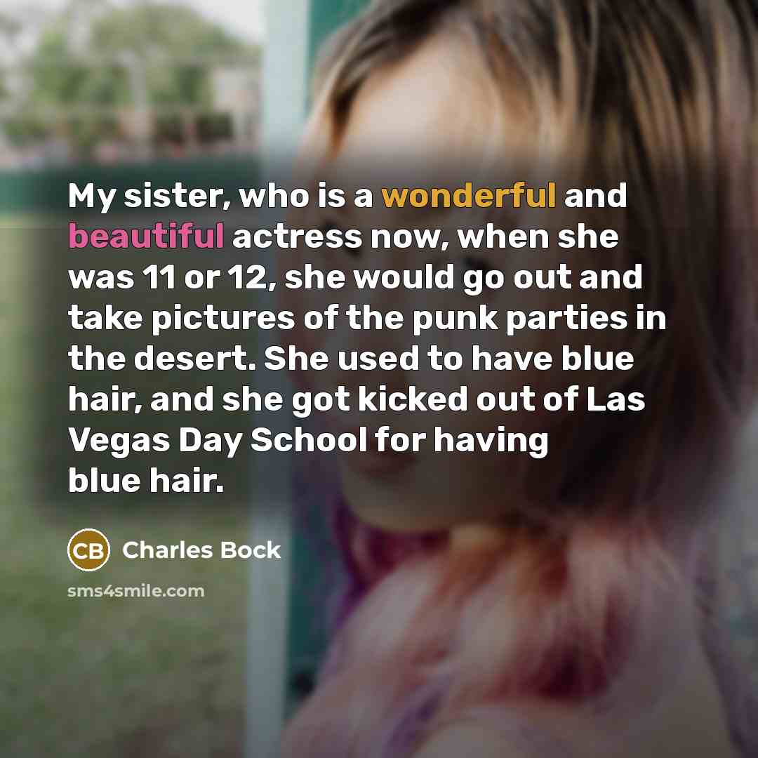 “My sister, who is a wonderful and beautiful actress now,…” quote by Charles Bock