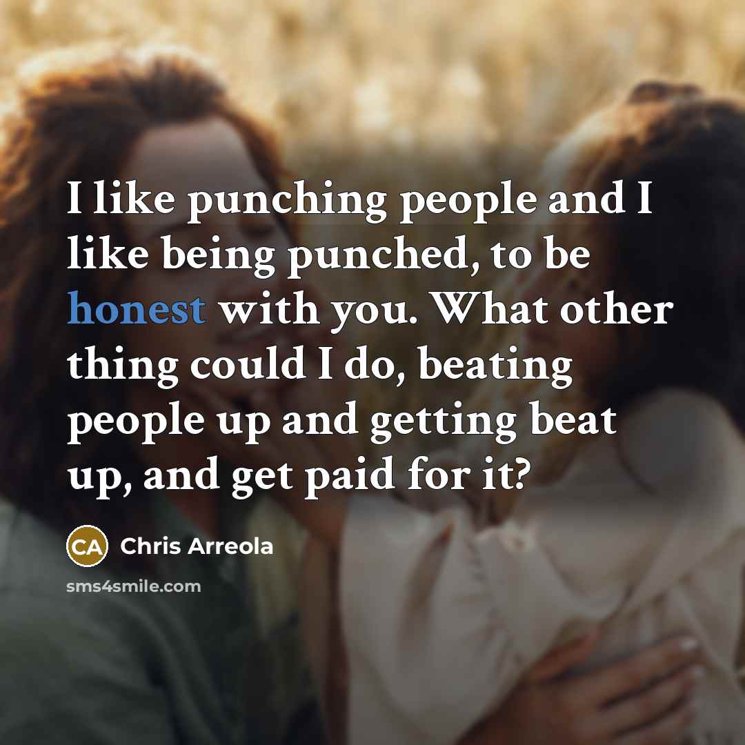 “I like punching people and I like being punched, to…” quote by Chris Arreola