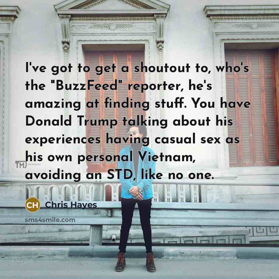 “I`ve got to get a shoutout to, who`s the "BuzzFeed"…” quote by Chris Hayes