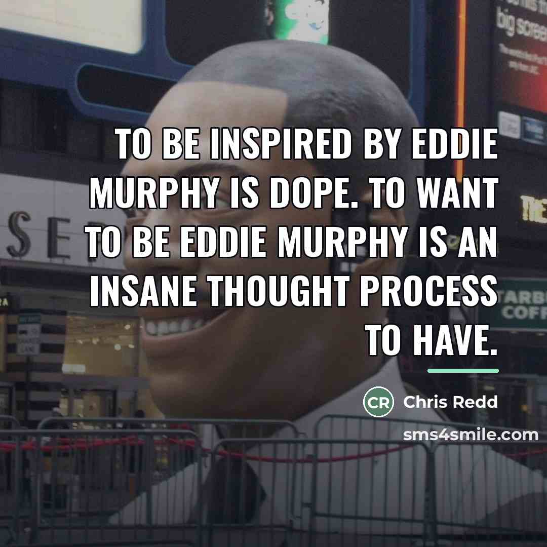 “To be inspired by Eddie Murphy is dope. To want…” quote by Chris Redd