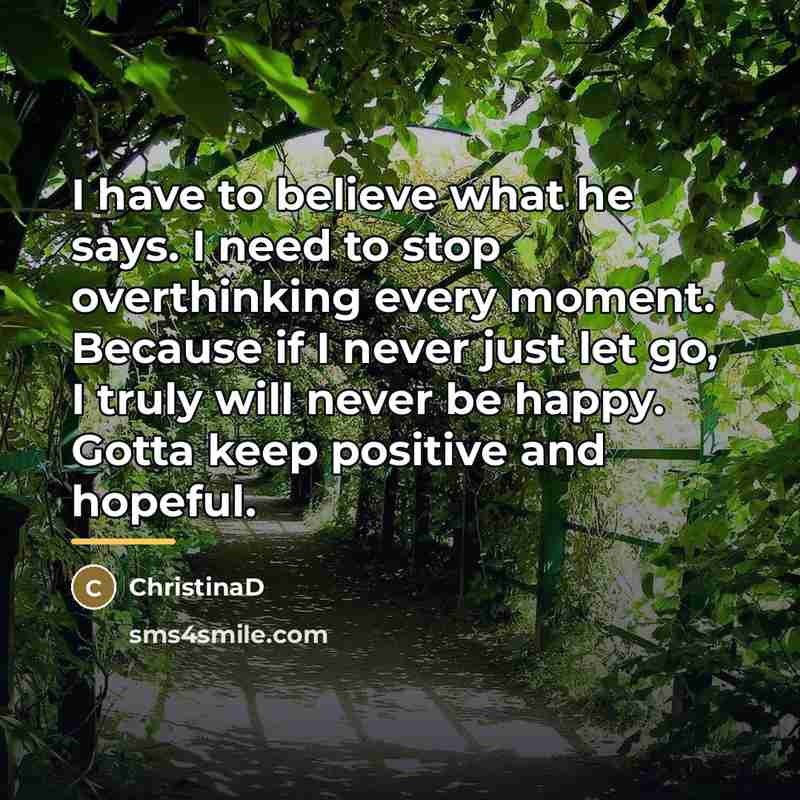 “I have to believe what he says. I need to…” quote by Anonymous